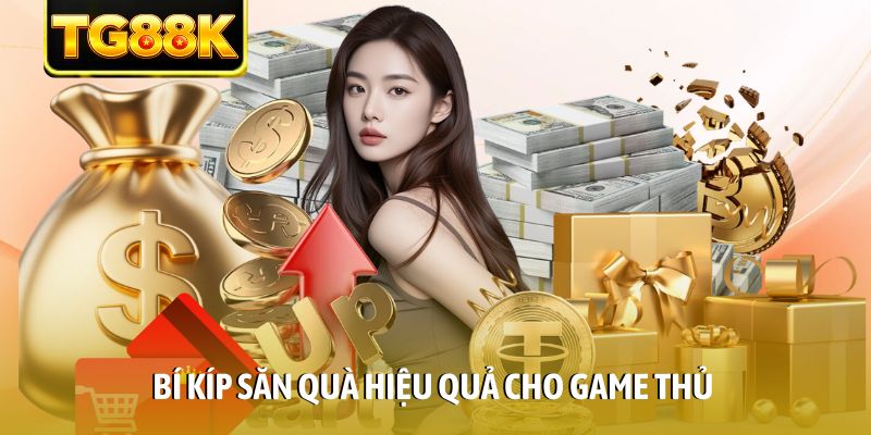 Bí kíp săn quà hiệu quả cho game thủ